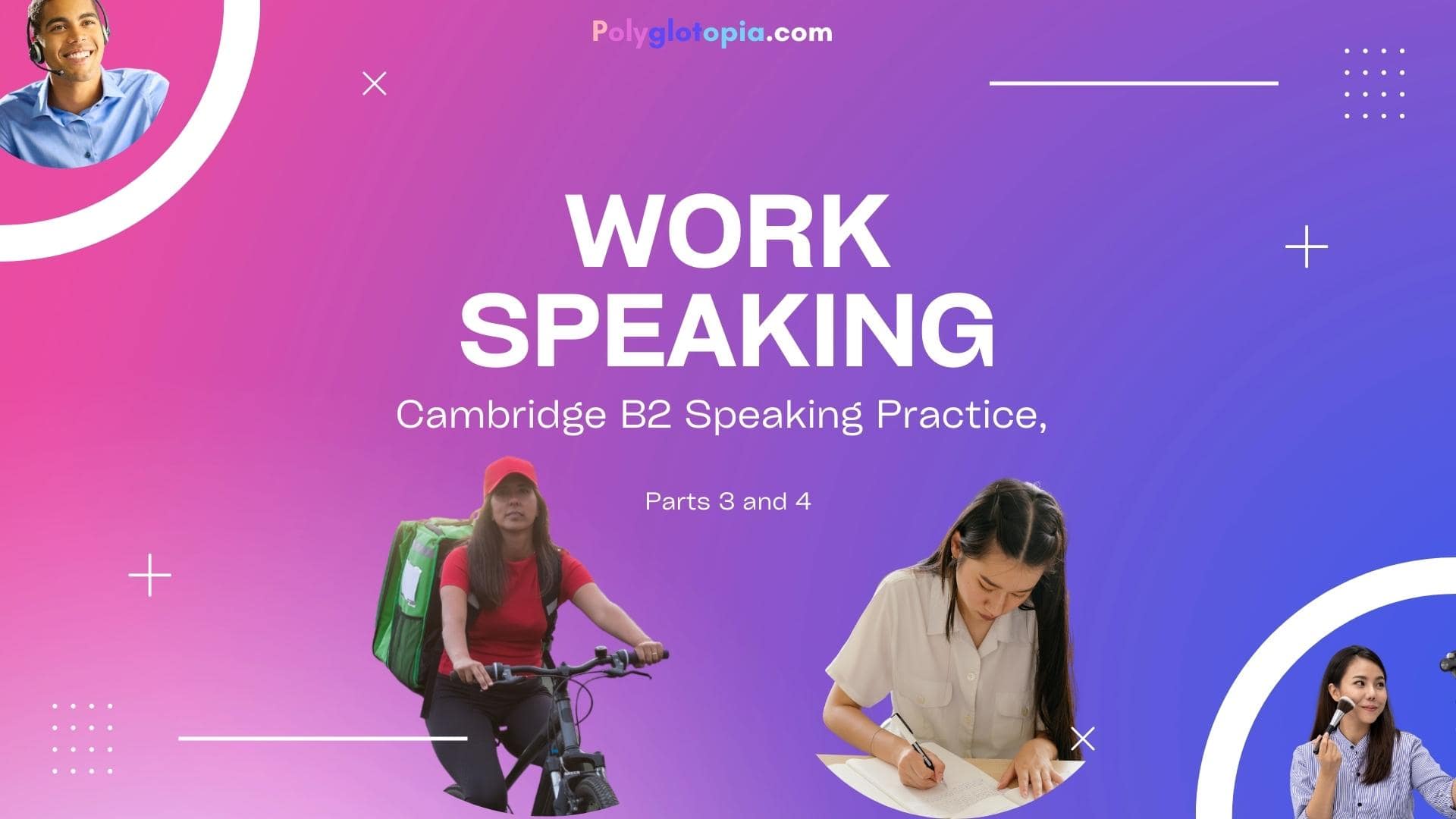 Work | Cambridge B2 Speaking Practice, Parts 3 and 4