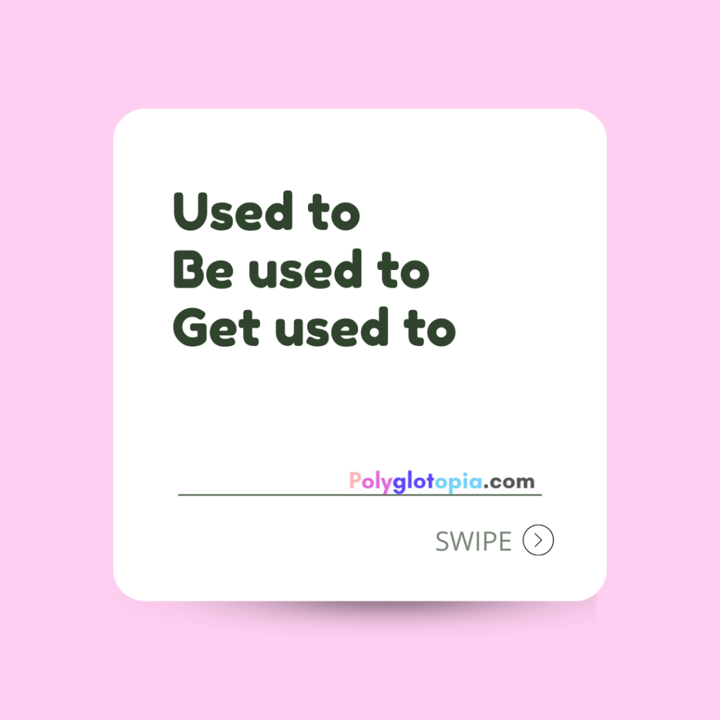 Used to, be used to, get used to - PolygloTopia