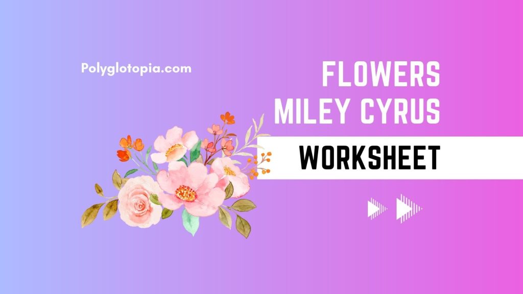 Flowers Miley Cyrus Worksheet Polyglotopia